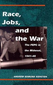 Hardcover Race, Jobs, and the War: The FEPC in the Midwest, 1941-46 Book