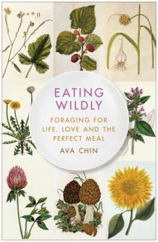 Hardcover Eating Wildly: Foraging for Life, Love and the Perfect Meal Book