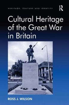 Hardcover Cultural Heritage of the Great War in Britain. by Ross Wilson Book