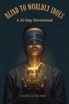 Paperback Blind To Worldly Idols: A 31-Day Devotional Book
