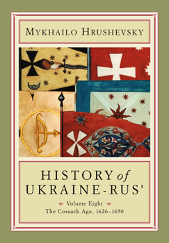 History of Ukraine-Rus'. Volume 8. The Cossack Age, 1626-1650 - Book #8 of the Історія України-Руси