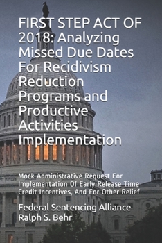 Paperback First Step Act of 2018: Analyzing Missed Due Dates For Recidivism Reduction Programs and Productive Activities Implementation: Mock Administrative Req Book