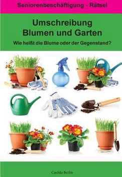 Paperback Umschreibung Blumen und Garten - Wie heißt die Blume oder der Gegenstand?: Seniorenbeschäftigung Rätsel [German] Book