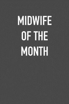 Paperback Midwife of the Month: 6x9 Journal sarcastic work hospital notebook Christmas gift presents for under 10 dollars Book