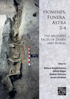 Homines, Funera, Astra 3-4: The Multiple Faces of Death and Burial: Proceedings of the International Symposium on Funerary Anthropology, '1 Decembrie 1918' University