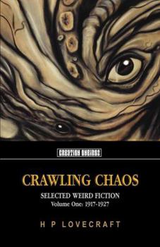 Paperback Crawling Chaos, Volume One: Selected Weird Fiction: 1917-1927 Book
