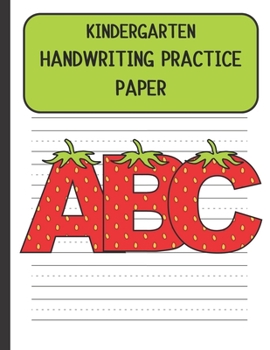 Kindergarten Handwriting Practice Paper: Handwriting Paper For Kids: First ABC Writing Dotted Lined Sheets Notebook for K-3 Students ,120 pages, 8.5x11 (Strawberry themed )