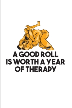 Paperback A Good Roll Is Worth A Year Of Therapy: Funny Jiu Jitsu Quote 2020 Planner - Weekly & Monthly Pocket Calendar - 6x9 Softcover Organizer - For Bjj Prac Book