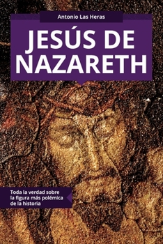 Paperback Jesús de Nazareth: Toda la verdad sobre la figura más polémica de la historia [Spanish] Book