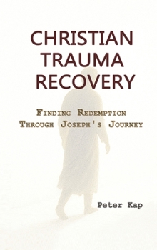 Hardcover Christian Trauma Recovery: Finding Redemption Through Joseph's Journey Book