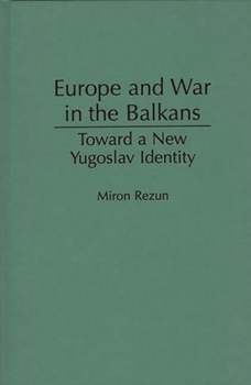 Hardcover Europe and War in the Balkans: Toward a New Yugoslav Identity Book