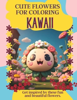 Paperback Cute Flowers for Coloring: KAWAII: Get inspired by these fun and beautiful flowers Book