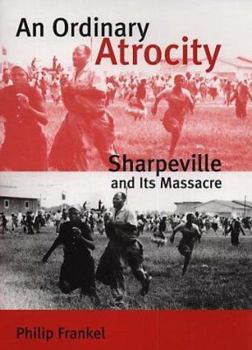 Hardcover An Ordinary Atrocity: Sharpeville and Its Massacre Book