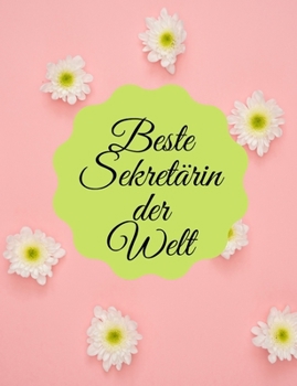 Beste Sekretarin der Welt: Pink and Green Flowers Secretary Planner includes a 2-Year Calendar, Weekly Planner Sheets, and Extra Pages for Notes in German. 7 X 9 Inches.Over 100 Pages to Write In.