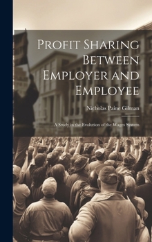 Profit Sharing Between Employer and Employee: A Study in the Evolution of the Wages System
