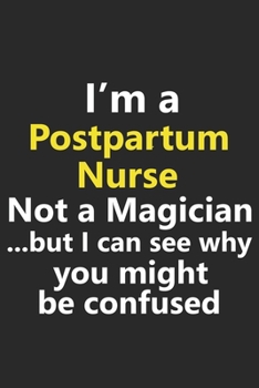 Paperback I'm a Postpartum Nurse Not A Magician But I Can See Why You Might Be Confused: Funny Job Career Notebook Journal Lined Wide Ruled Paper Stylish Diary Book