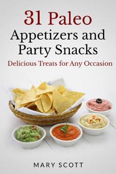 Paperback 31 Paleo Appetizers and Party Snacks: Delicious Treats for Any Occasion Book