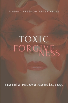 Paperback Toxic Forgiveness: Finding Freedom After Book