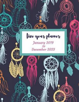 Paperback 2019 - 2023 Dreamcatcher Five Year Planner: 2019-2023 Monthly Schedule Organizer - Agenda Planner for the Next Five Years/60 months calendar - 8.5 x 1 Book