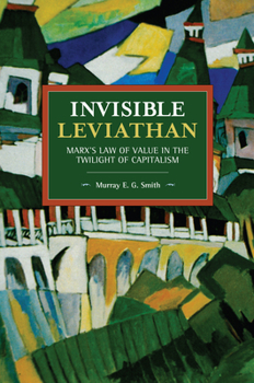 Paperback Invisible Leviathan: Marx's Law of Value in the Twilight of Capitalism Book