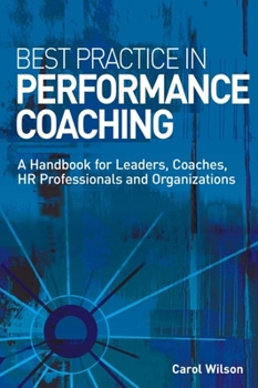 Best Practice in Performance Coaching: A Handbook for Leaders, Coaches, HR Professionals and Organizations