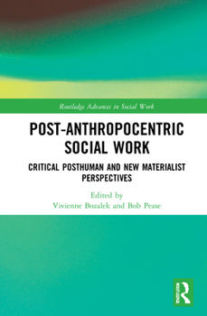 Hardcover Post-Anthropocentric Social Work: Critical Posthuman and New Materialist Perspectives Book