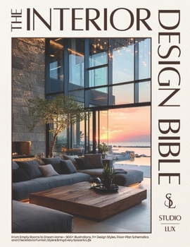 The Interior Design Bible: From Empty Rooms to Dream Home — 900+ Illustrations, 11+ Design Styles, Floor-Plan Schematics and Checklists to Furnish, Style & Bring Every Space to Life