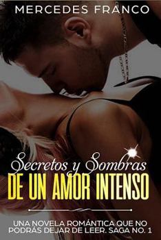 Paperback Secretos y Sombras de un Amor Intenso (Saga No. 1): Una novela romántica que no podrás dejar de leer [Spanish] Book