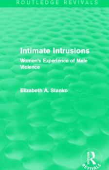 Paperback Intimate Intrusions (Routledge Revivals): Women's Experience of Male Violence Book