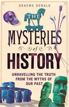 Hardcover The Mysteries of History: Unravelling the Truth from the Myths of Our Past Book