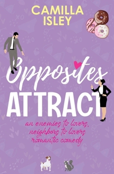 Opposites Attract: An Enemies to Lovers, Neighbors to Lovers Romantic Comedy (First Comes Love)