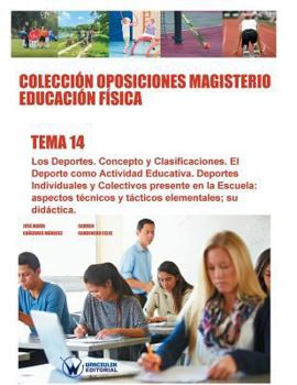 Colecci�n Oposiciones Magisterio Educaci�n F�sica. Tema 14: Los Deportes. Concepto Y Clasificaciones: El DePorte Como Actividad Educativa. Deportes Individuales Y Colectivos M�s Presentes En La Escuel