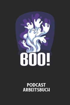 BOO! - Podcast Arbeitsbuch: Arbeitsbuch f�r die Erstellung von Aufnahmen - verliere nie wieder den �berblick �ber deine Projekte!
