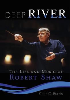 Hardcover Deep River: The Life and Music of Robert Shaw Book