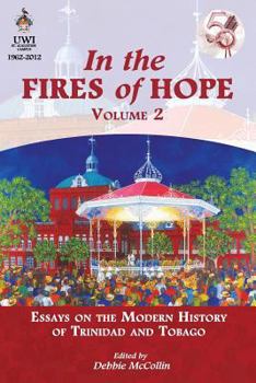 Paperback In the Fires of Hope, Volume 2: Essays on the Modern History of Trinidad and Tobago Book