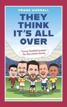 Hardcover They Think It's All Over: Funny Football Quotes for All the Family Book