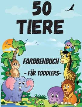 Paperback 50 Tiere F?rbung Buch f?r Kleinkind: Niedliche und lustige Ausmalbilder von Tieren f?r kleine Kinder im Alter von 2-4 Jahren, Jungen und M?dchen, Vors [German] Book