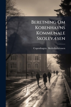 Paperback Beretning Om Kobenhavns Kommunale Skolevæsen [Danish] Book
