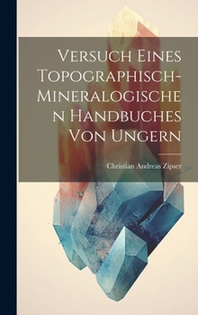 Hardcover Versuch Eines Topographisch-mineralogischen Handbuches Von Ungern Book