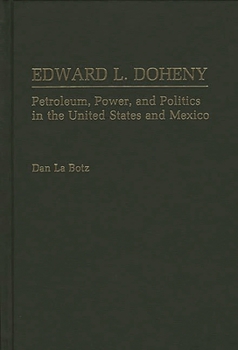 Hardcover Edward L. Doheny: Petroleum, Power, and Politics in the United States and Mexico Book