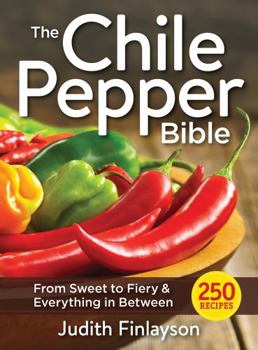 Paperback The Chile Pepper Bible: From Sweet to Fiery and Everything in Between Book