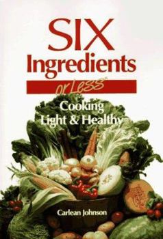 Paperback Six Ingredients or Less: Cooking Light & Healthy Book