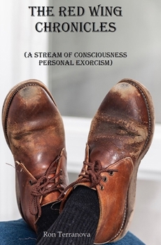Paperback The Red Wing Chronicles: (A Stream of Consciousness Personal Exorcism) Book