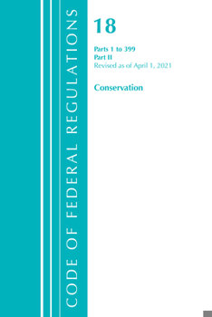 Paperback Code of Federal Regulations, Title 18 Conservation of Power and Water Resources 1-399, Revised as of April 1, 2021: Part 2 Book