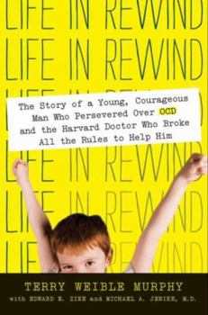 Paperback Life in Rewind: The Story of a Young Courageous Man Who Persevered Over OCD and the Harvard Doctor Who Broke All the Rules to Help Him Book