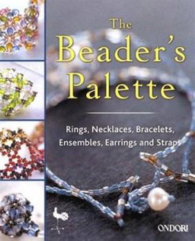 Paperback The Beaders Palette: Rings, Necklaces, Bracelets, Ensembles, Earrings and Straps Book