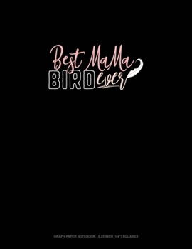 Paperback Best Mama Bird Ever: Graph Paper Notebook - 0.25 Inch (1/4") Squares Book