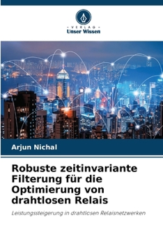 Paperback Robuste zeitinvariante Filterung für die Optimierung von drahtlosen Relais [German] Book