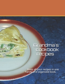 Paperback Grandma's cookbook recipes: Keep all your recipes in one handy and organized book. size 8,5" x 11", 45 recipes, 92 pages. Book