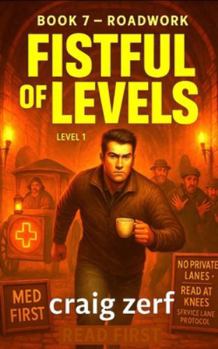Fistful of Levels — Book 7: Roadwork: A Humorous LitRPG Adventure — Dungeon Crawl, Simple Stats, Fast Fights